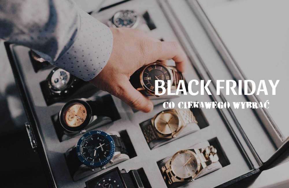 Zegarek jako inwestycja w styl &ndash; na jakie marki zwracać szczeg&oacute;lną uwagę podczas wyprzedaży Black Friday?